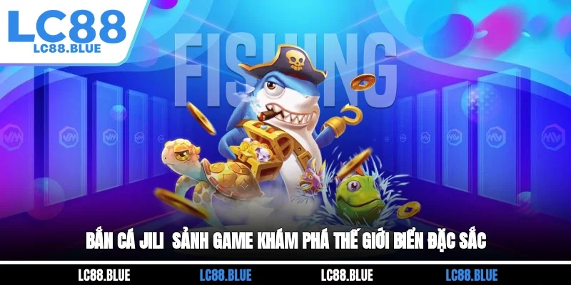 Bắn cá JILI