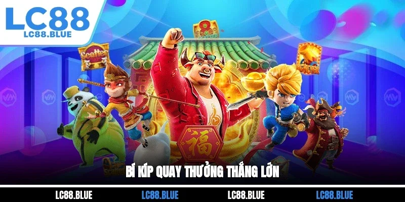 Bí kíp quay thưởng thắng lớn