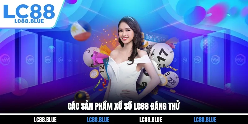Các sản phẩm xổ số LC88 đáng thử
