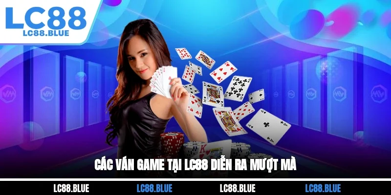 Các ván game tại LC88 diễn ra mượt mà