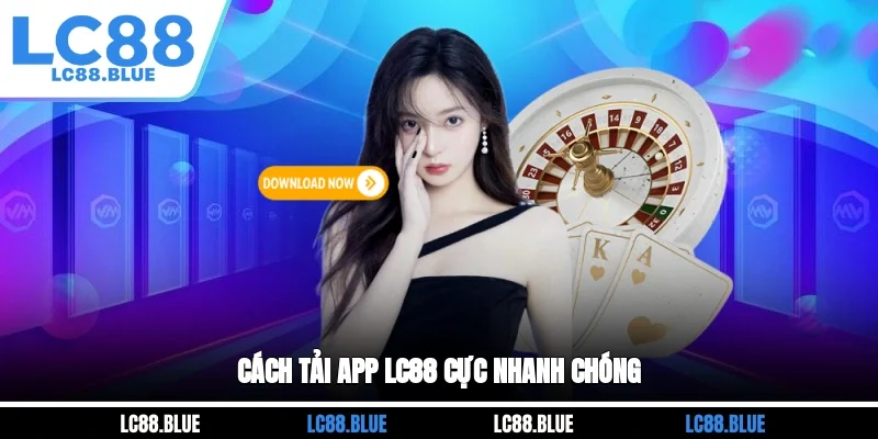 Cách tải app LC88 cực nhanh chóng