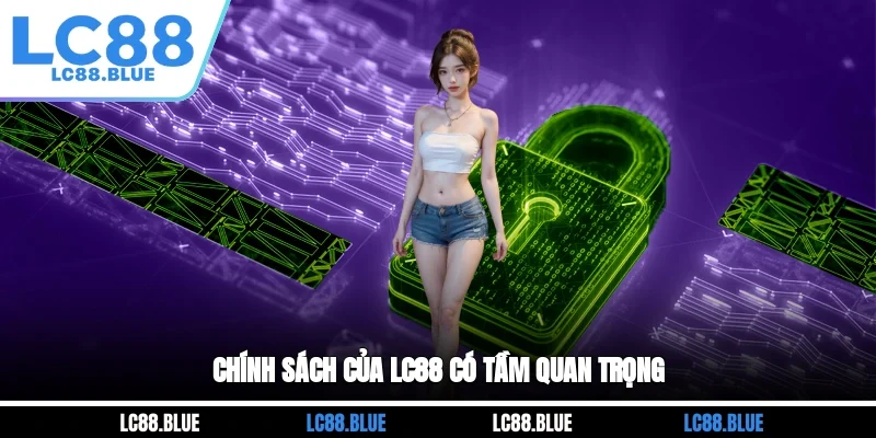 Chính sách của LC88 có tầm quan trọng