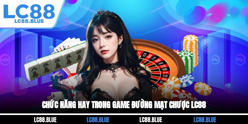 Chức năng hay trong game Đường Mạt Chược LC88