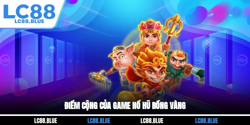 Điểm cộng của game Nổ Hũ Rồng Vàng