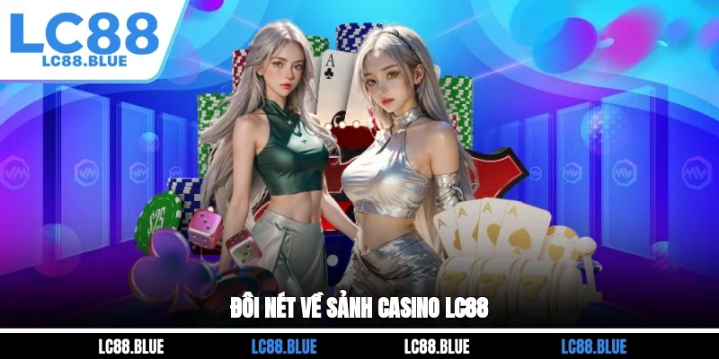 Đôi nét về sảnh casino LC88 