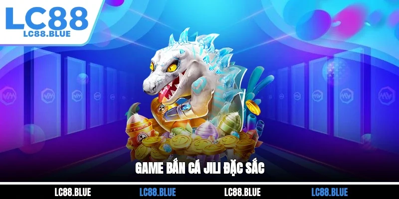 Game bắn cá JILI đặc sắc