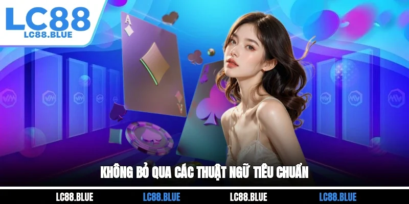 Không bỏ qua các thuật ngữ tiêu chuẩn