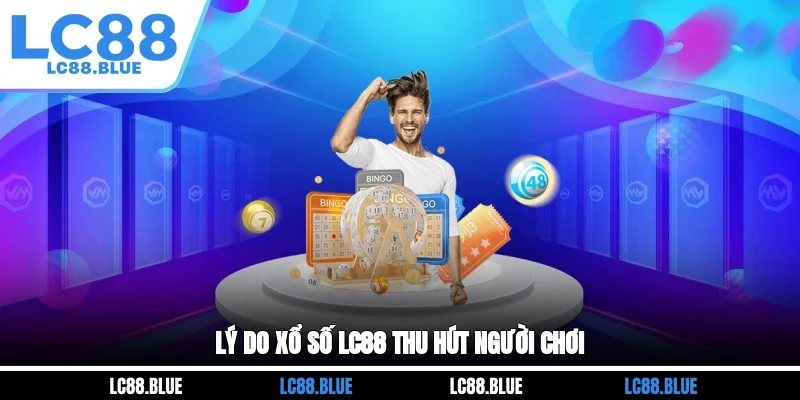 Lý do xổ số LC88 thu hút người chơi