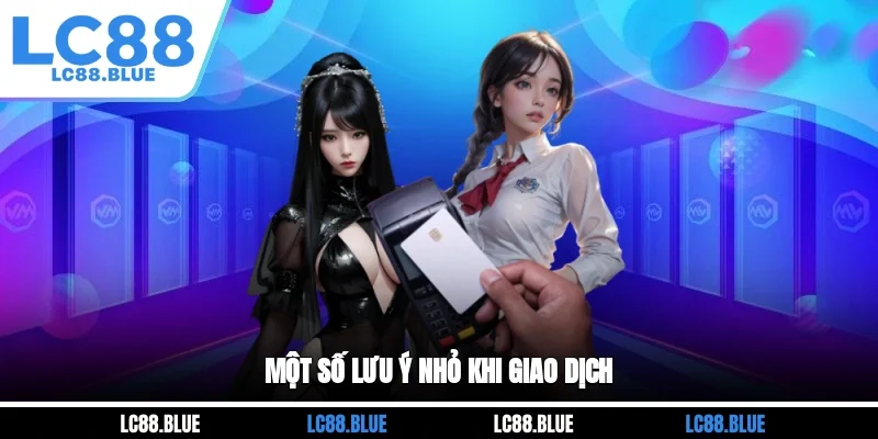 Một số lưu ý nhỏ khi giao dịch
