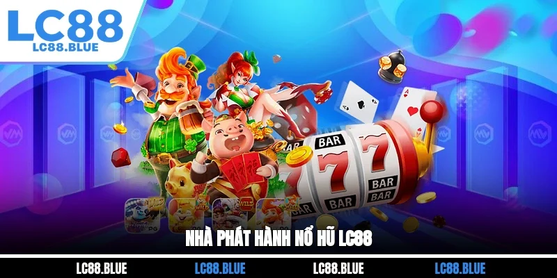 Nhà phát hành nổ hũ LC88
