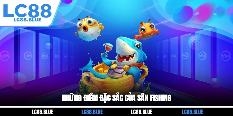 Những điểm đặc sắc của sân Fishing 