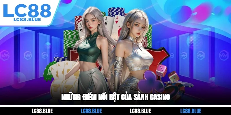 Những điểm nổi bật của sảnh casino 