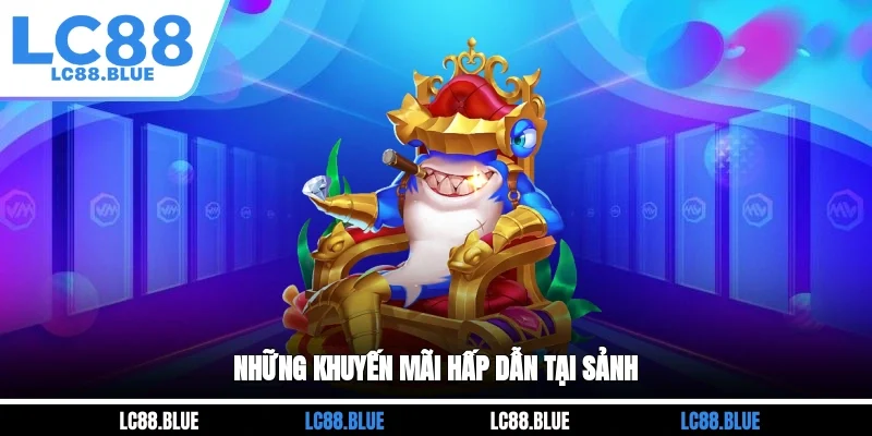 Những khuyến mãi hấp dẫn tại sảnh 