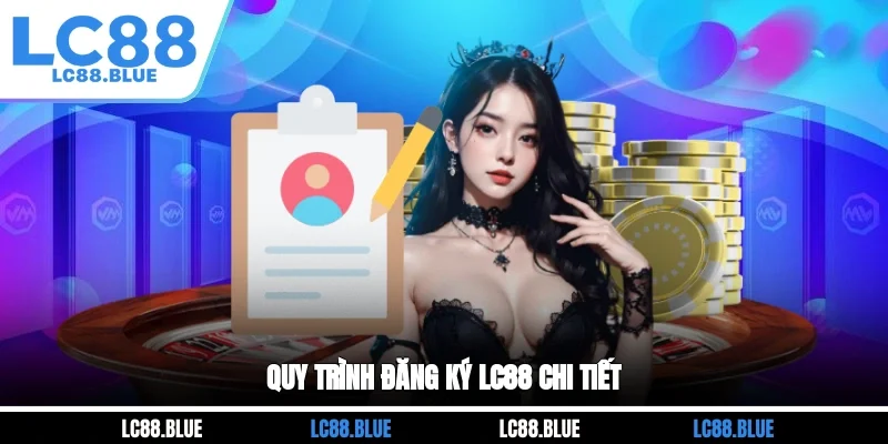 Quy trình đăng ký LC88 chi tiết
