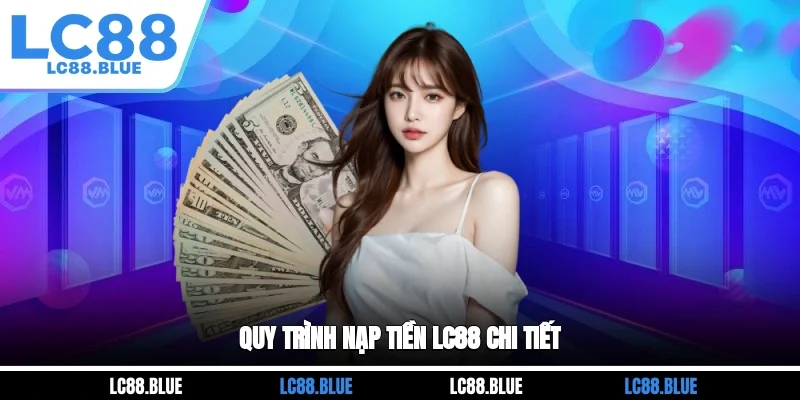 Quy trình nạp tiền LC88 chi tiết