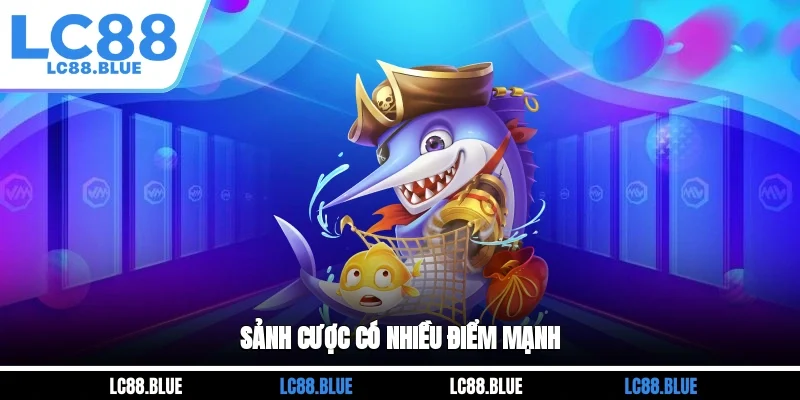 Sảnh cược có nhiều điểm mạnh
