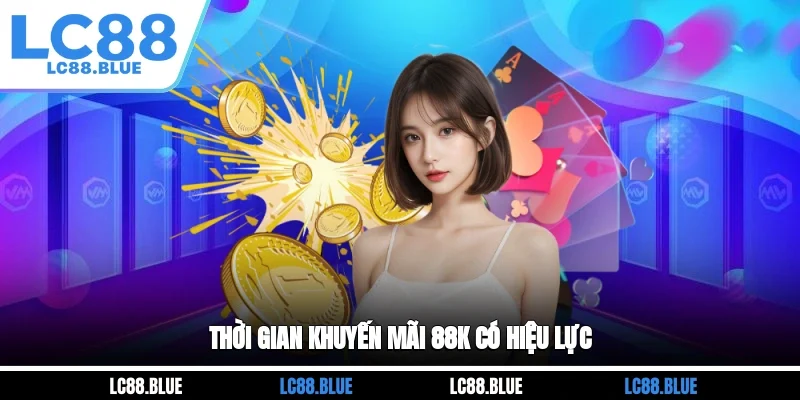 Thời gian khuyến mãi 88k có hiệu lực