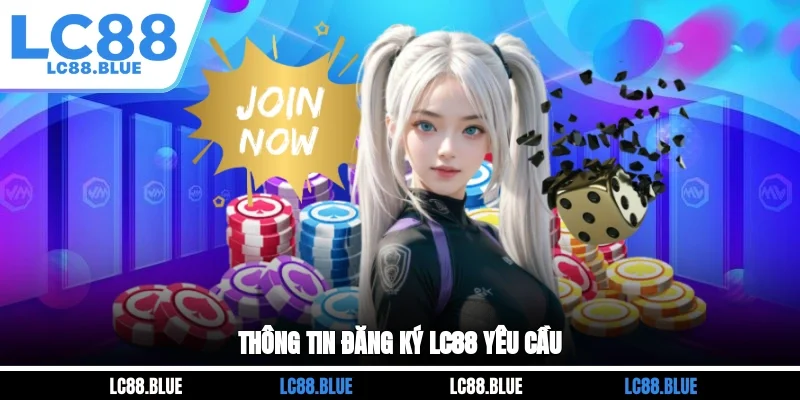 Thông tin đăng ký LC88 yêu cầu