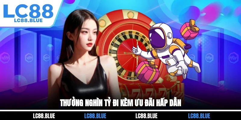Thưởng nghìn tỷ đi kèm ưu đãi hấp dẫn