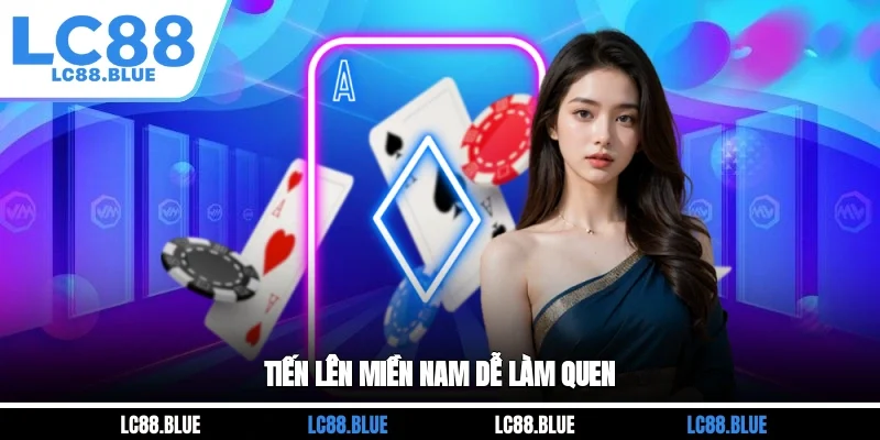 Tiến lên miền Nam dễ làm quen