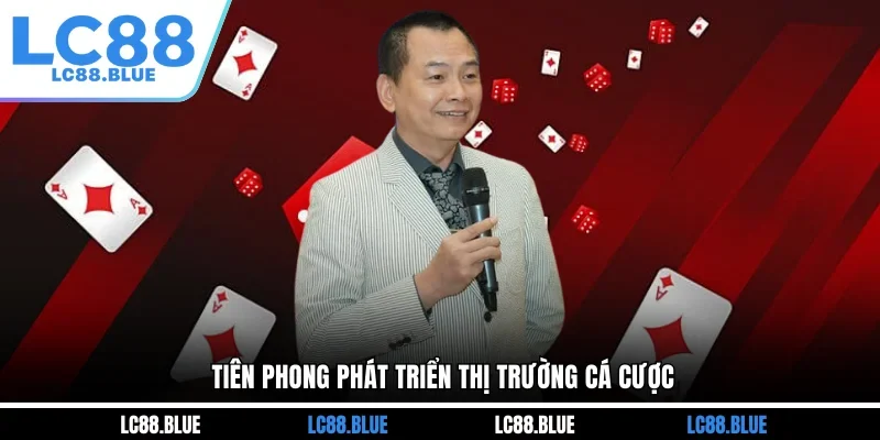 Tiên phong phát triển thị trường cá cược