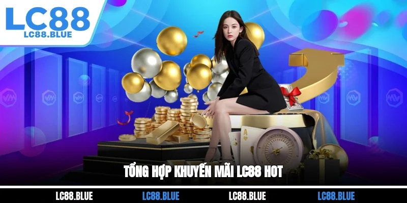 Tổng hợp khuyến mãi LC88 hot