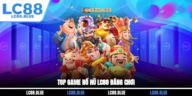 Top game nổ hũ LC88 đáng chơi