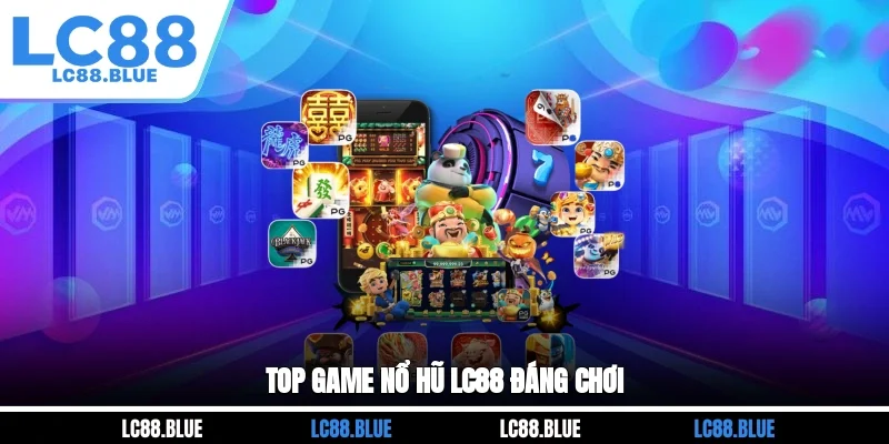 Top game nổ hũ LC88 đáng chơi