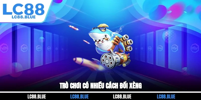 Trò chơi có nhiều cách đổi xèng