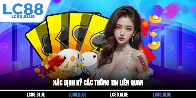 Xác định kỹ các thông tin liên quan